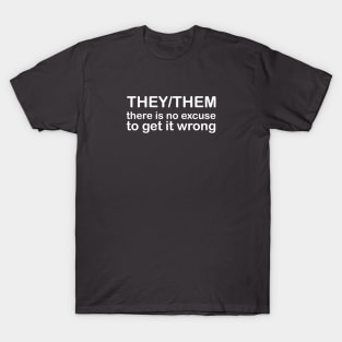 Pronouns: THEY/THEM - there is no excuse to get it wrong *white text* T-Shirt